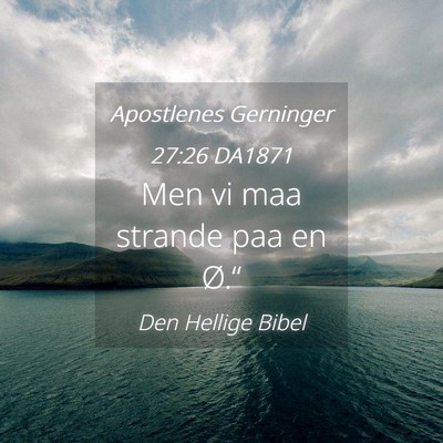 Picture 04 - Apostlenes Gerninger 27:26 DA1871 - Men vi maa strande paa en - Bible Verse Picture