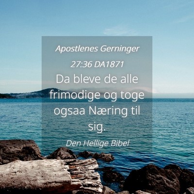Picture 04 - Apostlenes Gerninger 27:36 DA1871 - Da bleve de alle frimodige og toge ogsaa Næring - Bible Verse Picture