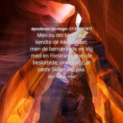 Picture 04 - Apostlenes Gerninger 27:39 DA1871 - Men da det blev Dag, kendte de ikke Landet; men - Bible Verse Picture