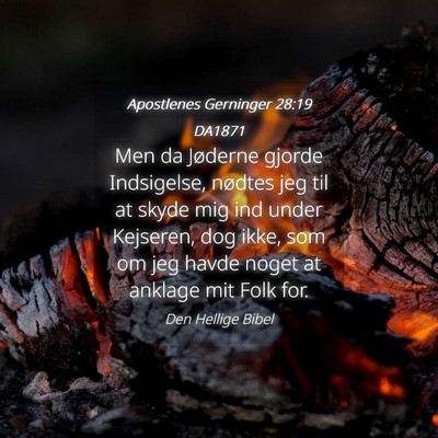 Picture 04 - Apostlenes Gerninger 28:19 DA1871 - Men da Jøderne gjorde Indsigelse, nødtes jeg - Bible Verse Picture