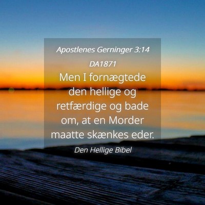 Picture 04 - Apostlenes Gerninger 3:14 DA1871 - Men I fornægtede den hellige og retfærdige og - Bible Verse Picture