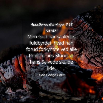 Picture 04 - Apostlenes Gerninger 3:18 DA1871 - Men Gud har saaledes fuldbyrdet, hvad han forud - Bible Verse Picture