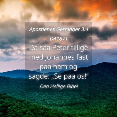 Picture 04 - Apostlenes Gerninger 3:4 DA1871 - Da saa Peter tillige med Johannes fast paa ham og - Bible Verse Picture