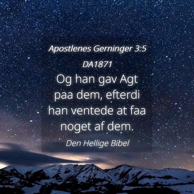 Picture 04 - Apostlenes Gerninger 3:5 DA1871 - Og han gav Agt paa dem, efterdi han ventede at - Bible Verse Picture