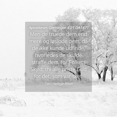 Picture 04 - Apostlenes Gerninger 4:21 DA1871 - Men de truede dem end mere og løslode dem, da de - Bible Verse Picture