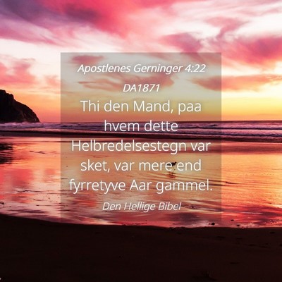 Picture 04 - Apostlenes Gerninger 4:22 DA1871 - Thi den Mand, paa hvem dette Helbredelsestegn var - Bible Verse Picture