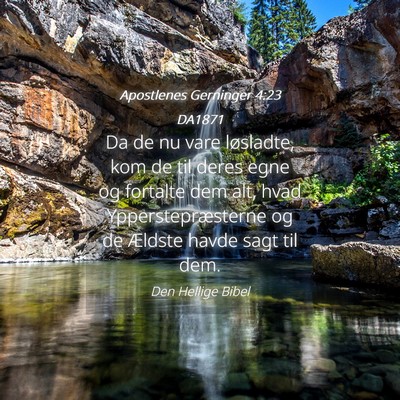 Picture 04 - Apostlenes Gerninger 4:23 DA1871 - Da de nu vare løsladte, kom de til deres egne og - Bible Verse Picture