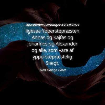 Picture 04 - Apostlenes Gerninger 4:6 DA1871 - ligesaa Ypperstepræsten Annas og Kajfas og - Bible Verse Picture