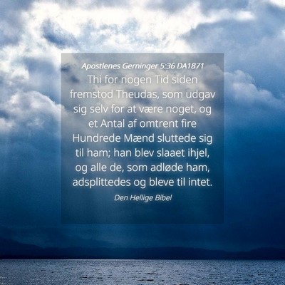 Picture 04 - Apostlenes Gerninger 5:36 DA1871 - Thi for nogen Tid siden fremstod Theudas, som - Bible Verse Picture