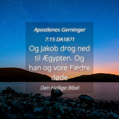 Picture 04 - Apostlenes Gerninger 7:15 DA1871 - Og Jakob drog ned til Ægypten. Og han og vore - Bible Verse Picture