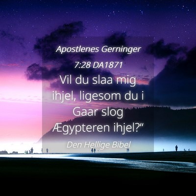 Picture 04 - Apostlenes Gerninger 7:28 DA1871 - Vil du slaa mig ihjel, ligesom du i Gaar slog - Bible Verse Picture