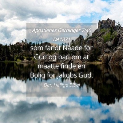 Picture 04 - Apostlenes Gerninger 7:46 DA1871 - som fandt Naade for Gud og bad om at maatte finde - Bible Verse Picture