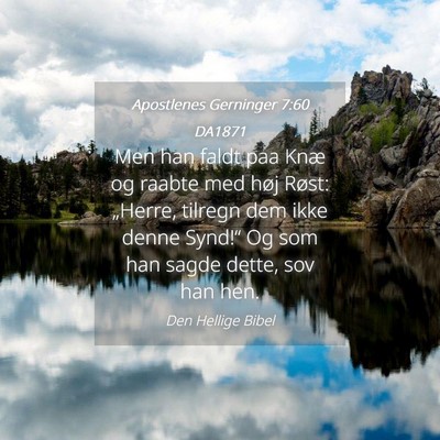 Picture 04 - Apostlenes Gerninger 7:60 DA1871 - Men han faldt paa Knæ og raabte med høj Røst: - Bible Verse Picture