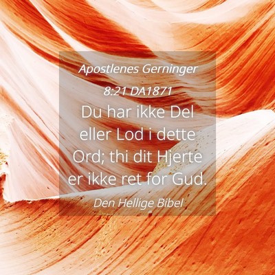 Picture 04 - Apostlenes Gerninger 8:21 DA1871 - Du har ikke Del eller Lod i dette Ord; thi dit - Bible Verse Picture