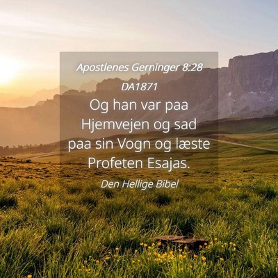 Picture 04 - Apostlenes Gerninger 8:28 DA1871 - Og han var paa Hjemvejen og sad paa sin Vogn og - Bible Verse Picture