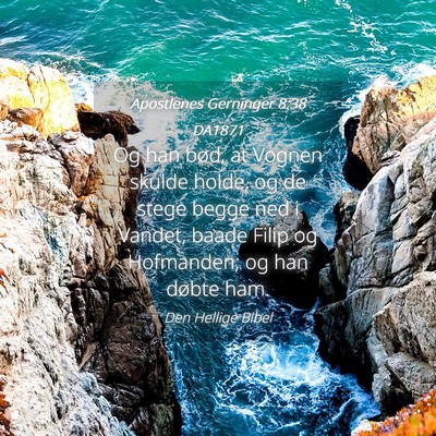 Picture 04 - Apostlenes Gerninger 8:38 DA1871 - Og han bød, at Vognen skulde holde, og de stege - Bible Verse Picture
