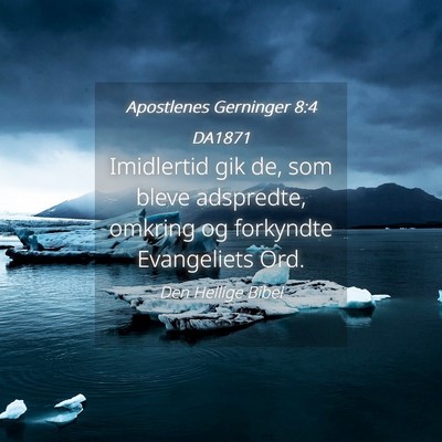 Picture 04 - Apostlenes Gerninger 8:4 DA1871 - Imidlertid gik de, som bleve adspredte, omkring - Bible Verse Picture