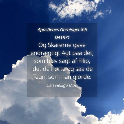 Picture 04 - Apostlenes Gerninger 8:6 DA1871 - Og Skarerne gave endrægtigt Agt paa det, som - Bible Verse Picture