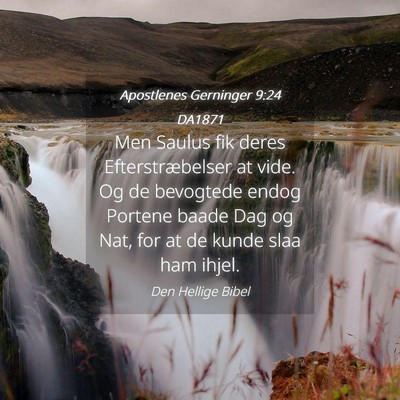 Picture 04 - Apostlenes Gerninger 9:24 DA1871 - Men Saulus fik deres Efterstræbelser at vide. Og - Bible Verse Picture