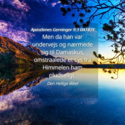 Picture 04 - Apostlenes Gerninger 9:3 DA1871 - Men da han var undervejs og nærmede sig til - Bible Verse Picture