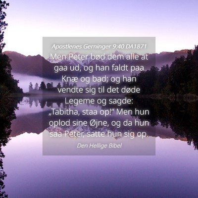 Picture 04 - Apostlenes Gerninger 9:40 DA1871 - Men Peter bød dem alle at gaa ud, og han faldt - Bible Verse Picture