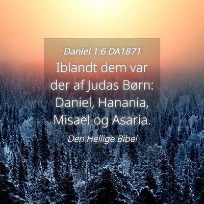 Picture 04 - Daniel 1:6 DA1871 - Iblandt dem var der af Judas Børn: Daniel, - Bible Verse Picture