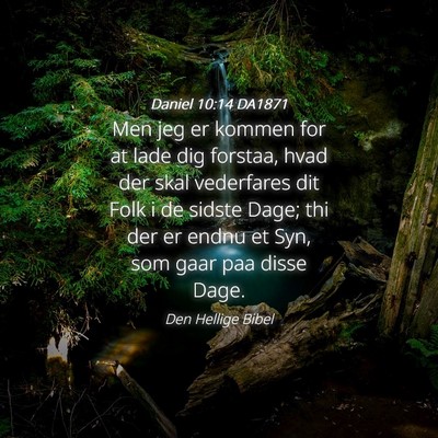 Picture 04 - Daniel 10:14 DA1871 - Men jeg er kommen for at lade dig forstaa, hvad - Bible Verse Picture