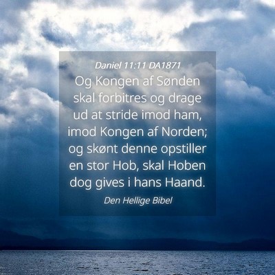 Picture 04 - Daniel 11:11 DA1871 - Og Kongen af Sønden skal forbitres og drage ud - Bible Verse Picture