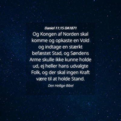 Picture 04 - Daniel 11:15 DA1871 - Og Kongen af Norden skal komme og opkaste en Vold - Bible Verse Picture
