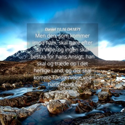 Picture 04 - Daniel 11:16 DA1871 - Men den, som kommer imod ham, skal gøre efter - Bible Verse Picture