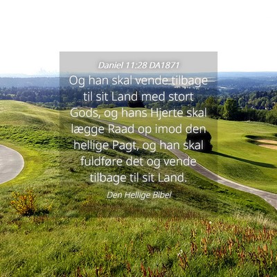 Picture 04 - Daniel 11:28 DA1871 - Og han skal vende tilbage til sit Land med stort - Bible Verse Picture