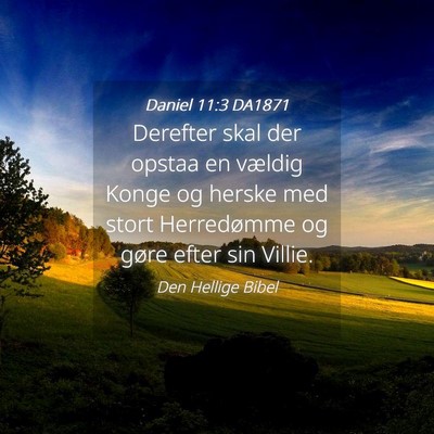 Picture 04 - Daniel 11:3 DA1871 - Derefter skal der opstaa en vældig Konge og - Bible Verse Picture