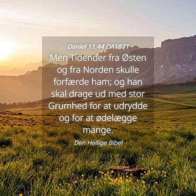 Picture 04 - Daniel 11:44 DA1871 - Men Tidender fra Østen og fra Norden skulle - Bible Verse Picture