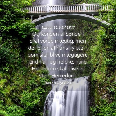 Picture 04 - Daniel 11:5 DA1871 - Og Kongen af Sønden skal vorde mægtig, men der - Bible Verse Picture
