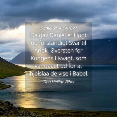 Picture 04 - Daniel 2:14 DA1871 - Da gav Daniel et klogt og forstandigt Svar til - Bible Verse Picture