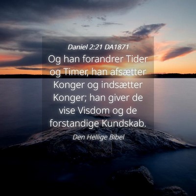 Picture 04 - Daniel 2:21 DA1871 - Og han forandrer Tider og Timer, han afsætter - Bible Verse Picture