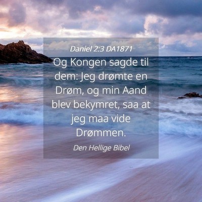 Picture 04 - Daniel 2:3 DA1871 - Og Kongen sagde til dem: Jeg drømte en Drøm, og - Bible Verse Picture