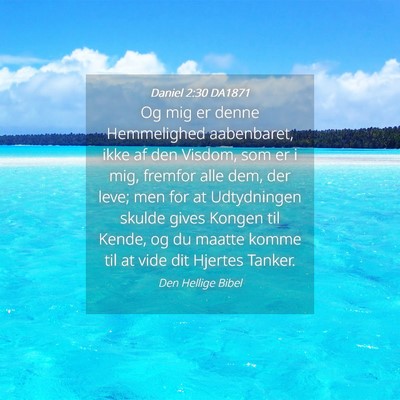 Picture 04 - Daniel 2:30 DA1871 - Og mig er denne Hemmelighed aabenbaret, ikke af - Bible Verse Picture
