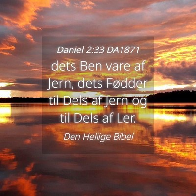 Picture 04 - Daniel 2:33 DA1871 - dets Ben vare af Jern, dets Fødder til Dels af - Bible Verse Picture