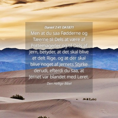 Picture 04 - Daniel 2:41 DA1871 - Men at du saa Fødderne og Tæerne til Dels at - Bible Verse Picture