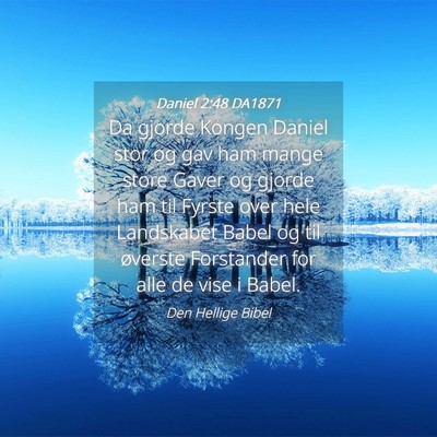 Picture 04 - Daniel 2:48 DA1871 - Da gjorde Kongen Daniel stor og gav ham mange - Bible Verse Picture
