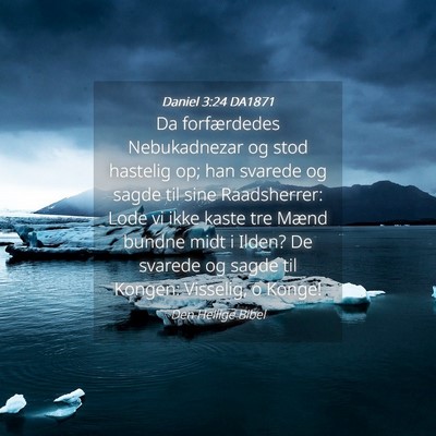 Picture 04 - Daniel 3:24 DA1871 - Da forfærdedes Nebukadnezar og stod hastelig op; - Bible Verse Picture
