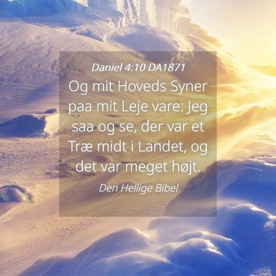 Picture 04 - Daniel 4:10 DA1871 - Og mit Hoveds Syner paa mit Leje vare: Jeg saa og - Bible Verse Picture