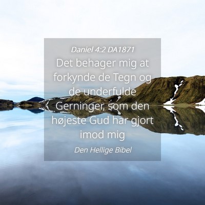 Picture 04 - Daniel 4:2 DA1871 - Det behager mig at forkynde de Tegn og de - Bible Verse Picture
