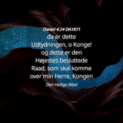 Picture 04 - Daniel 4:24 DA1871 - da er dette Udtydningen, o Konge! og dette er den - Bible Verse Picture
