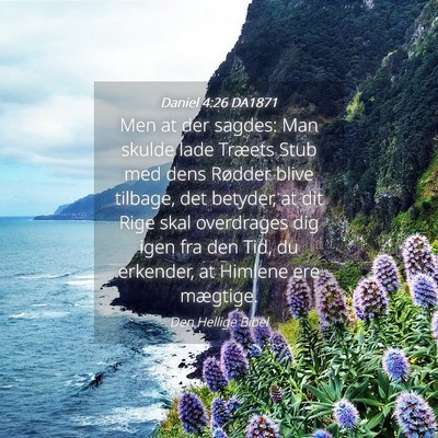 Picture 04 - Daniel 4:26 DA1871 - Men at der sagdes: Man skulde lade Træets Stub - Bible Verse Picture