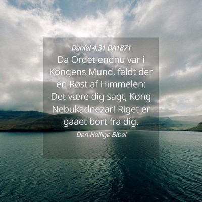 Picture 04 - Daniel 4:31 DA1871 - Da Ordet endnu var i Kongens Mund, faldt der en - Bible Verse Picture