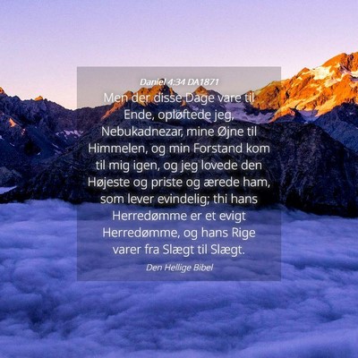 Picture 04 - Daniel 4:34 DA1871 - Men der disse Dage vare til Ende, opløftede jeg, - Bible Verse Picture