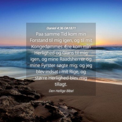 Picture 04 - Daniel 4:36 DA1871 - Paa samme Tid kom min Forstand til mig igen, og - Bible Verse Picture