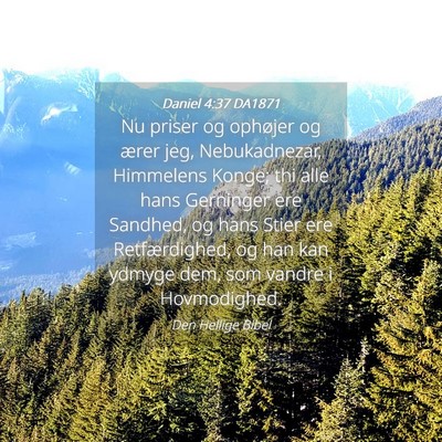 Picture 04 - Daniel 4:37 DA1871 - Nu priser og ophøjer og ærer jeg, Nebukadnezar, - Bible Verse Picture